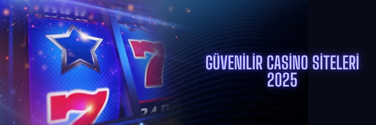 Güvenilir Casino Siteleri 2025